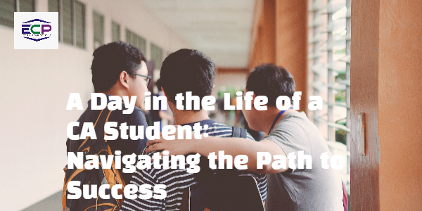 A Day in the Life of a CA Student: Navigating the Path to Success