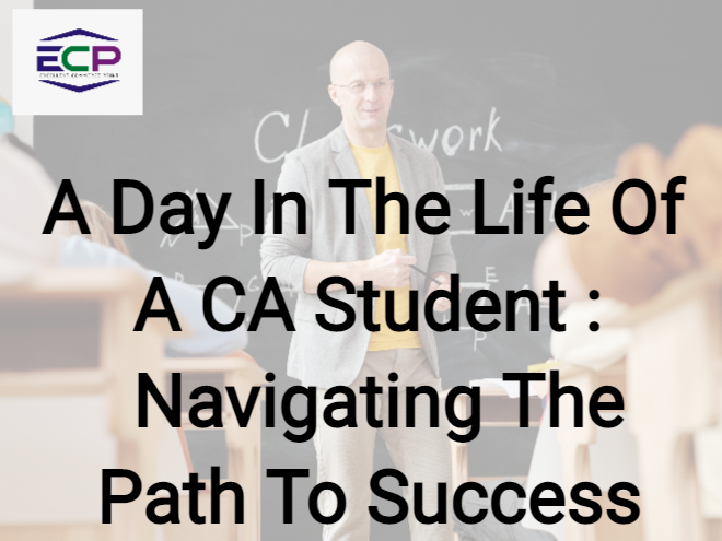A Day in the Life of a CA Student : Navigating the Path to Success - ECP