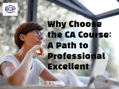 Why Choose the CA Course: A Path to Professional Excellent