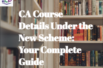 CA Course Details Under the New Scheme: Your Complete Guide