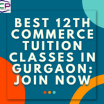 Best 12th Commerce Tuition Classes in Gurgaon Join Now