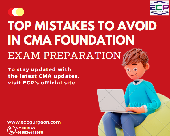 Top Mistakes to Avoid in CMA Foundation Exam Preparation
