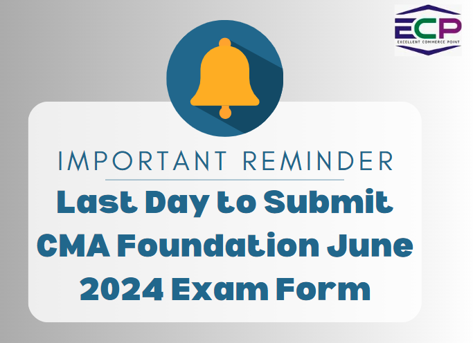 Last Day to Submit CMA Foundation June 2024 Exam Form