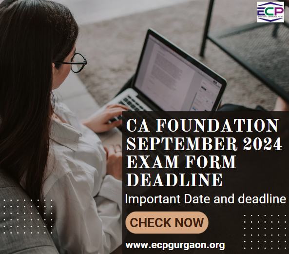 CA Foundation Deadline for Sept 2024 Exam Form Important Date