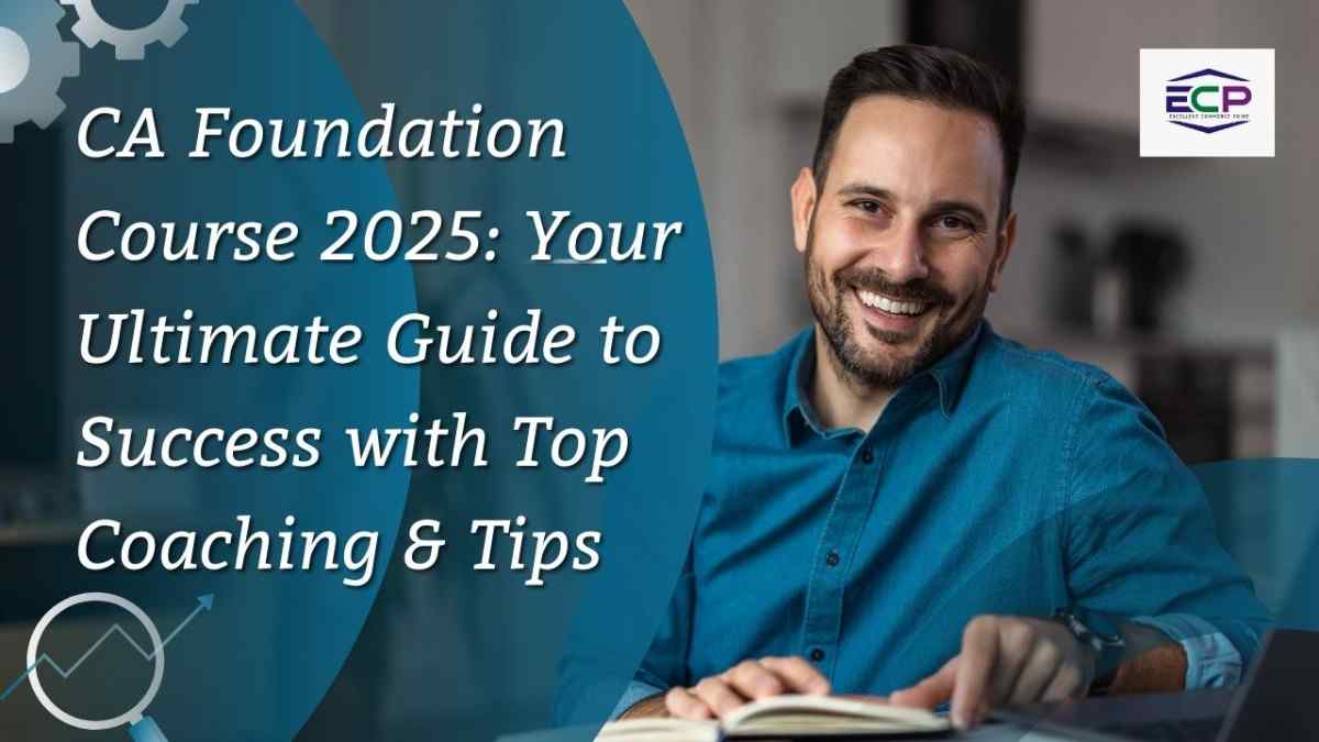 CA Foundation Course 2025 Your Ultimate Guide to Success with Top Coaching Tips