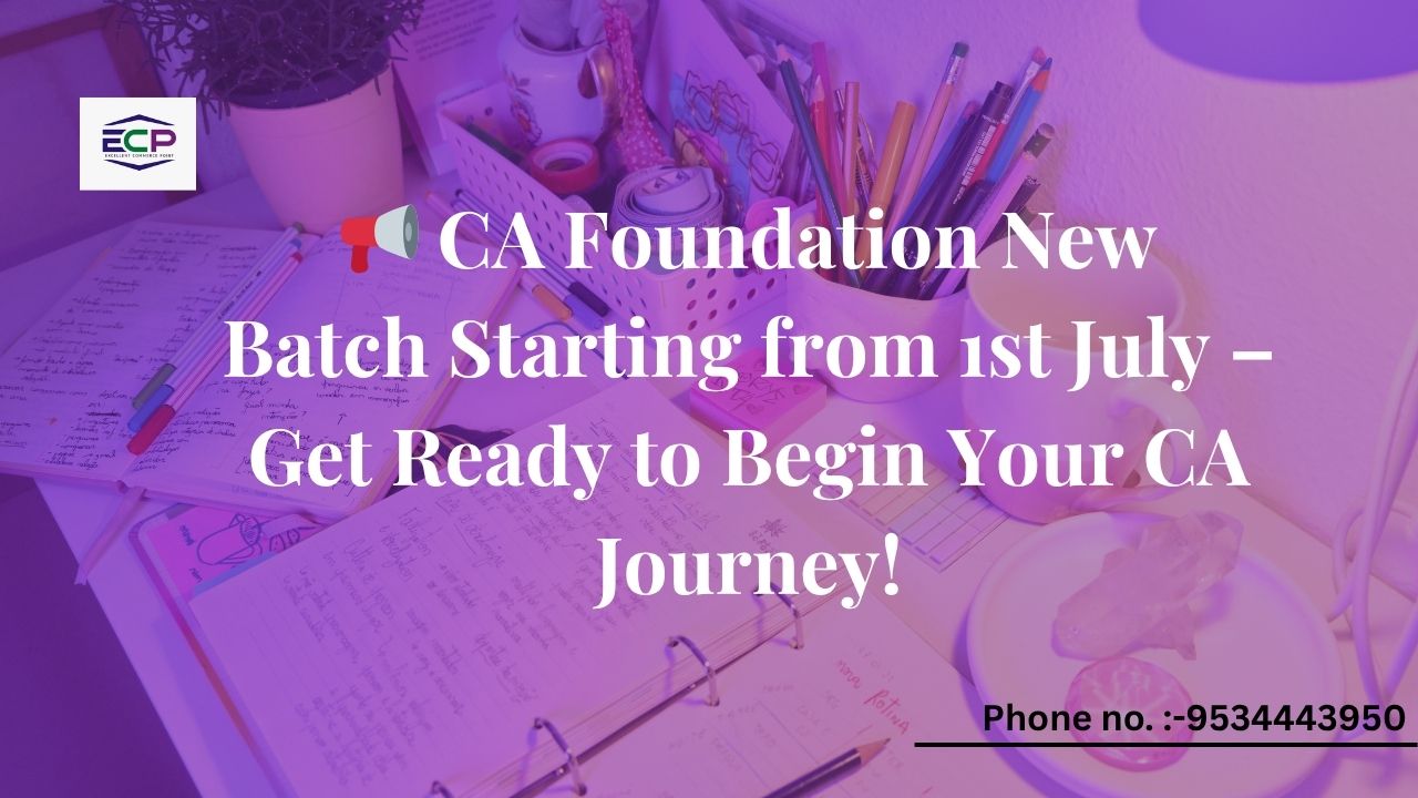 📢 CA Foundation New Batch Starting from 1st July – Get Ready to Begin Your CA Journey!